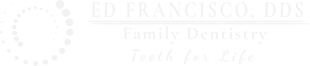 Ed Francisco, DDS Family Denitstry Teeth for life